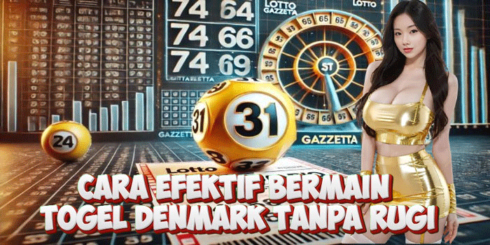Cara Efektif Bermain Togel Denmark Tanpa Rugi
