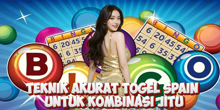 Teknik Akurat Togel Spain Untuk Kombinasi Jitu