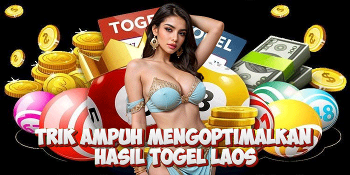 Trik Ampuh Mengoptimalkan Hasil Togel Laos