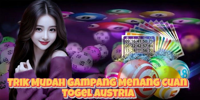 Trik Mudah Gampang Menang Cuan Togel Austria