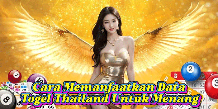 Cara Memanfaatkan Data Togel Thailand Untuk Menang