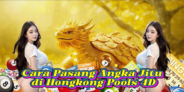 Cara Pasang Angka Jitu di Hongkong Pools 4D