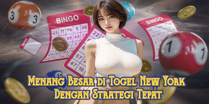 Menang Besar di Togel New York Dengan Strategi Tepat
