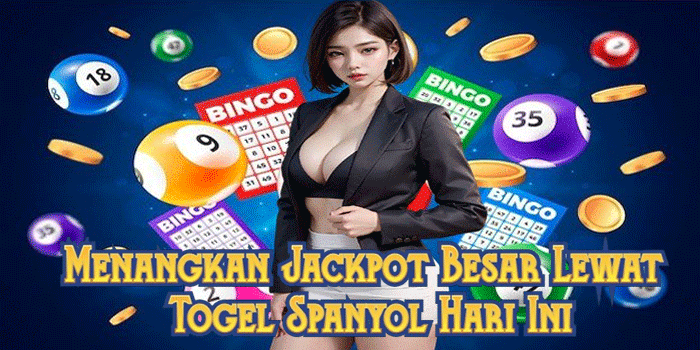 Menangkan Jackpot Besar Lewat Togel Spanyol Hari Ini