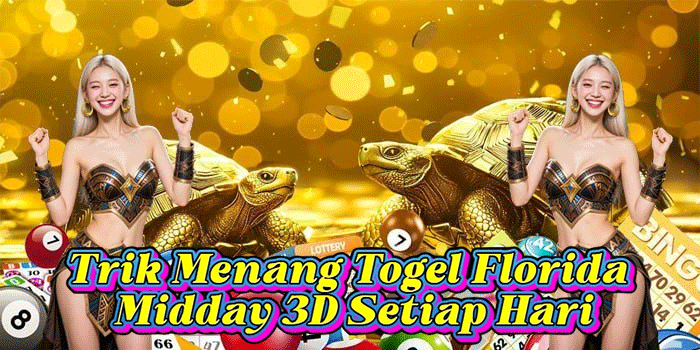 Trik Menang Togel Florida Midday 3D Setiap Hari